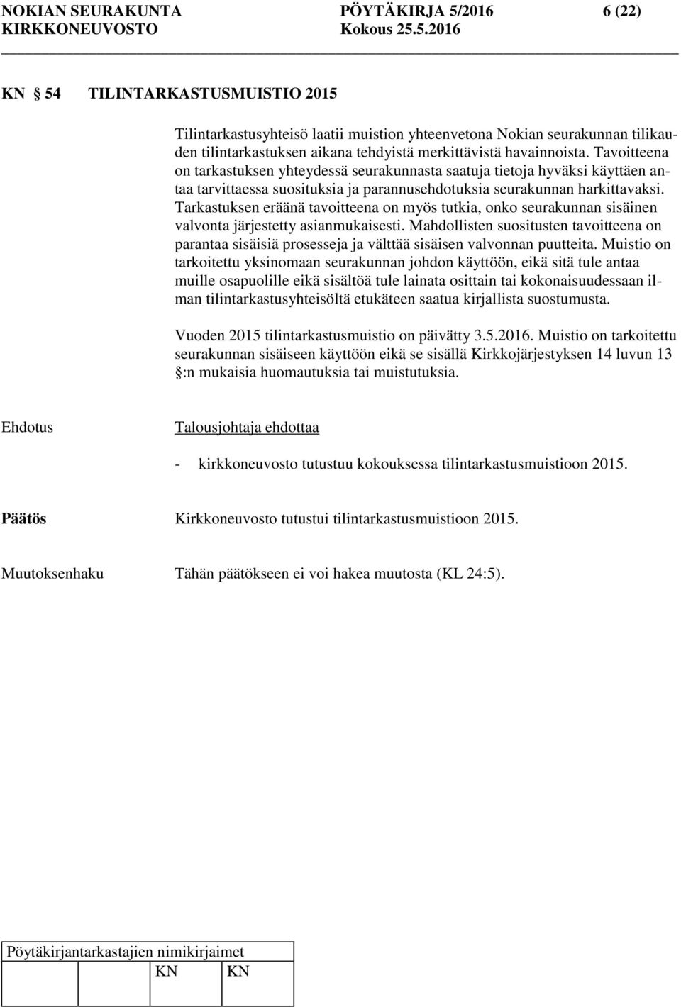 Tarkastuksen eräänä tavoitteena on myös tutkia, onko seurakunnan sisäinen valvonta järjestetty asianmukaisesti.