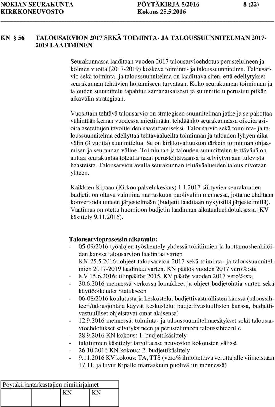 Koko seurakunnan toiminnan ja talouden suunnittelu tapahtuu samanaikaisesti ja suunnittelu perustuu pitkän aikavälin strategiaan.