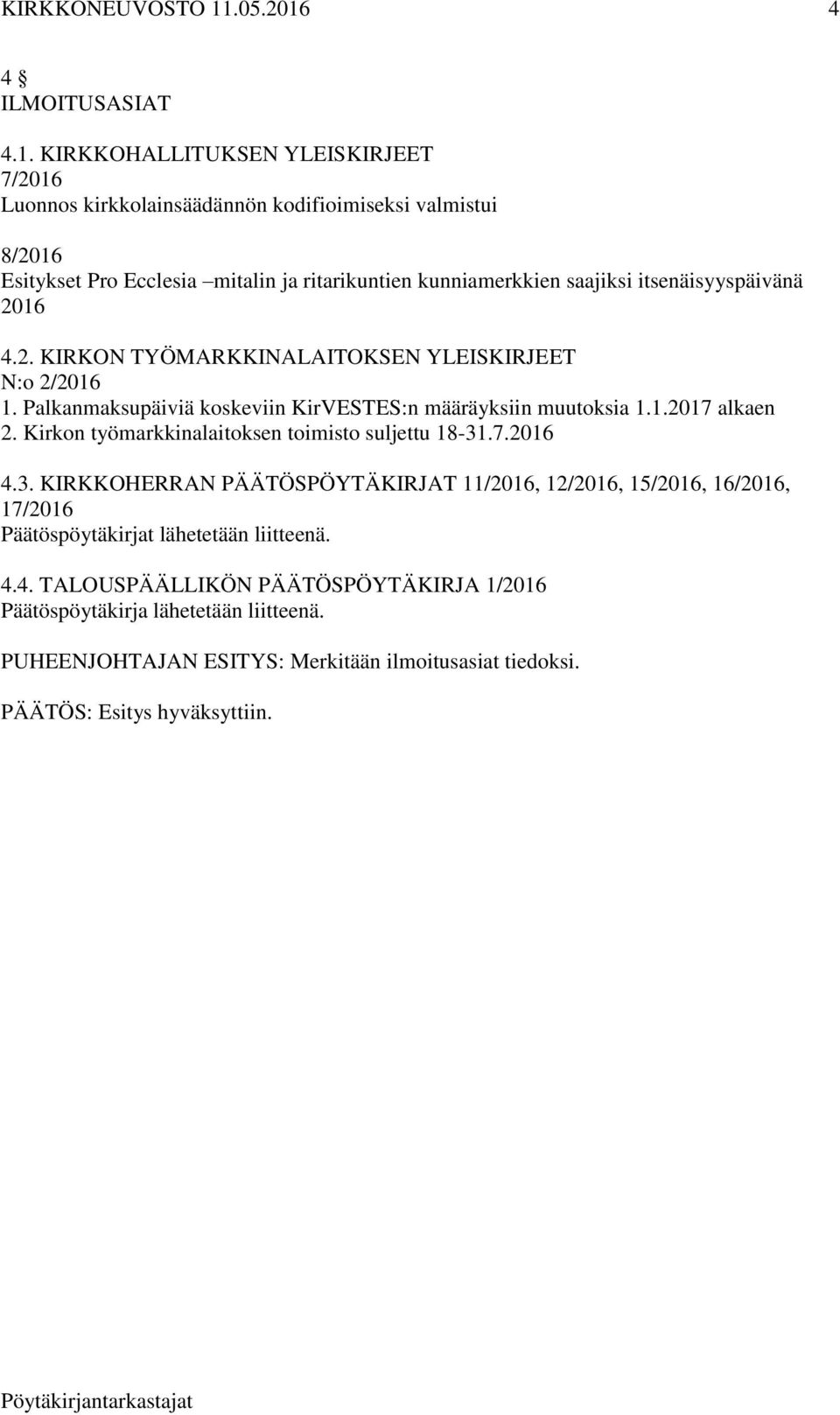 saajiksi itsenäisyyspäivänä 2016 4.2. KIRKON TYÖMARKKINALAITOKSEN YLEISKIRJEET N:o 2/2016 1. Palkanmaksupäiviä koskeviin KirVESTES:n määräyksiin muutoksia 1.1.2017 alkaen 2.