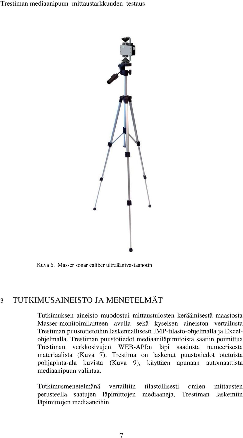 kyseisen aineiston vertailusta Trestiman puustotietoihin laskennallisesti JMP-tilasto-ohjelmalla ja Excelohjelmalla.