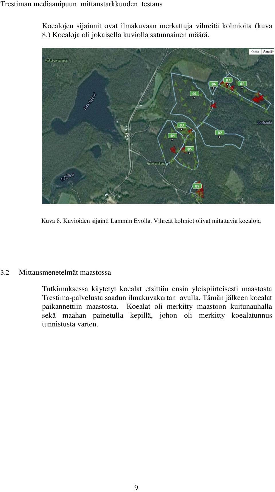 2 Mittausmenetelmät maastossa Tutkimuksessa käytetyt koealat etsittiin ensin yleispiirteisesti maastosta Trestima-palvelusta saadun