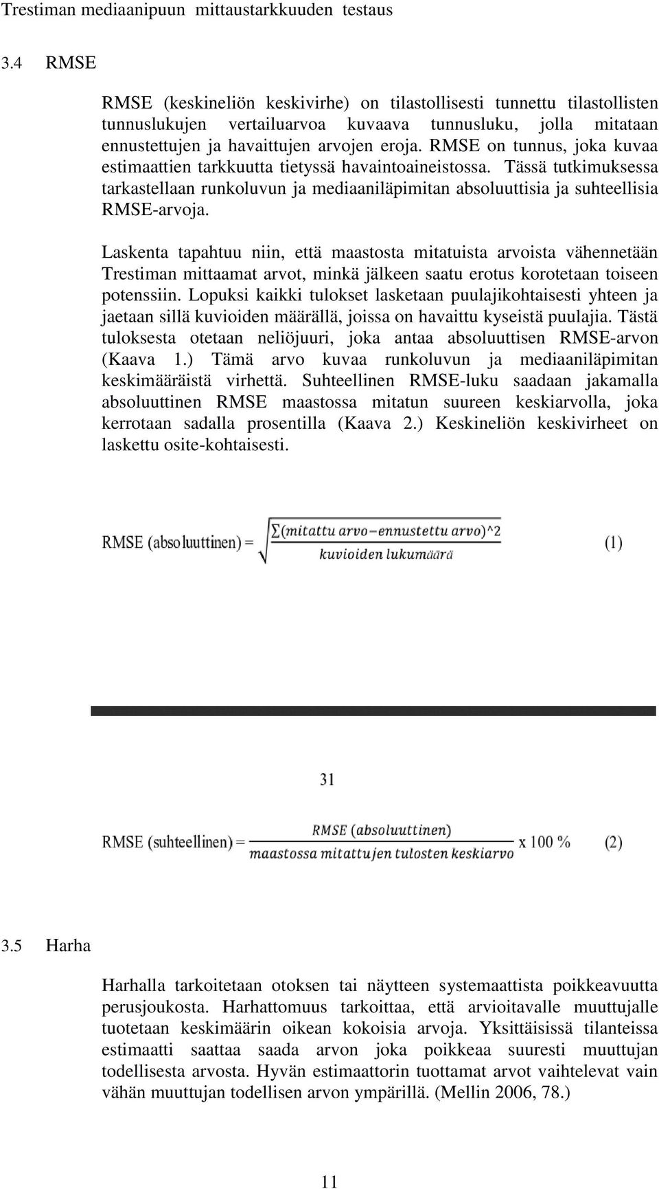 Laskenta tapahtuu niin, että maastosta mitatuista arvoista vähennetään Trestiman mittaamat arvot, minkä jälkeen saatu erotus korotetaan toiseen potenssiin.