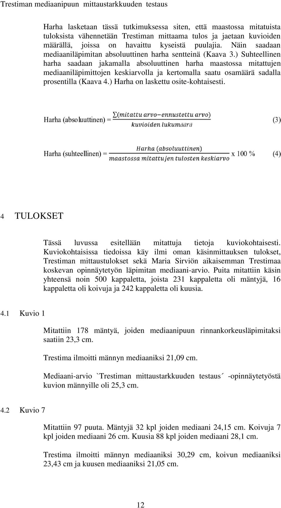 ) Suhteellinen harha saadaan jakamalla absoluuttinen harha maastossa mitattujen mediaaniläpimittojen keskiarvolla ja kertomalla saatu osamäärä sadalla prosentilla (Kaava 4.