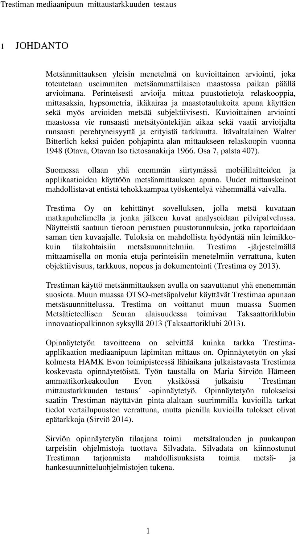 Kuvioittainen arviointi maastossa vie runsaasti metsätyöntekijän aikaa sekä vaatii arvioijalta runsaasti perehtyneisyyttä ja erityistä tarkkuutta.