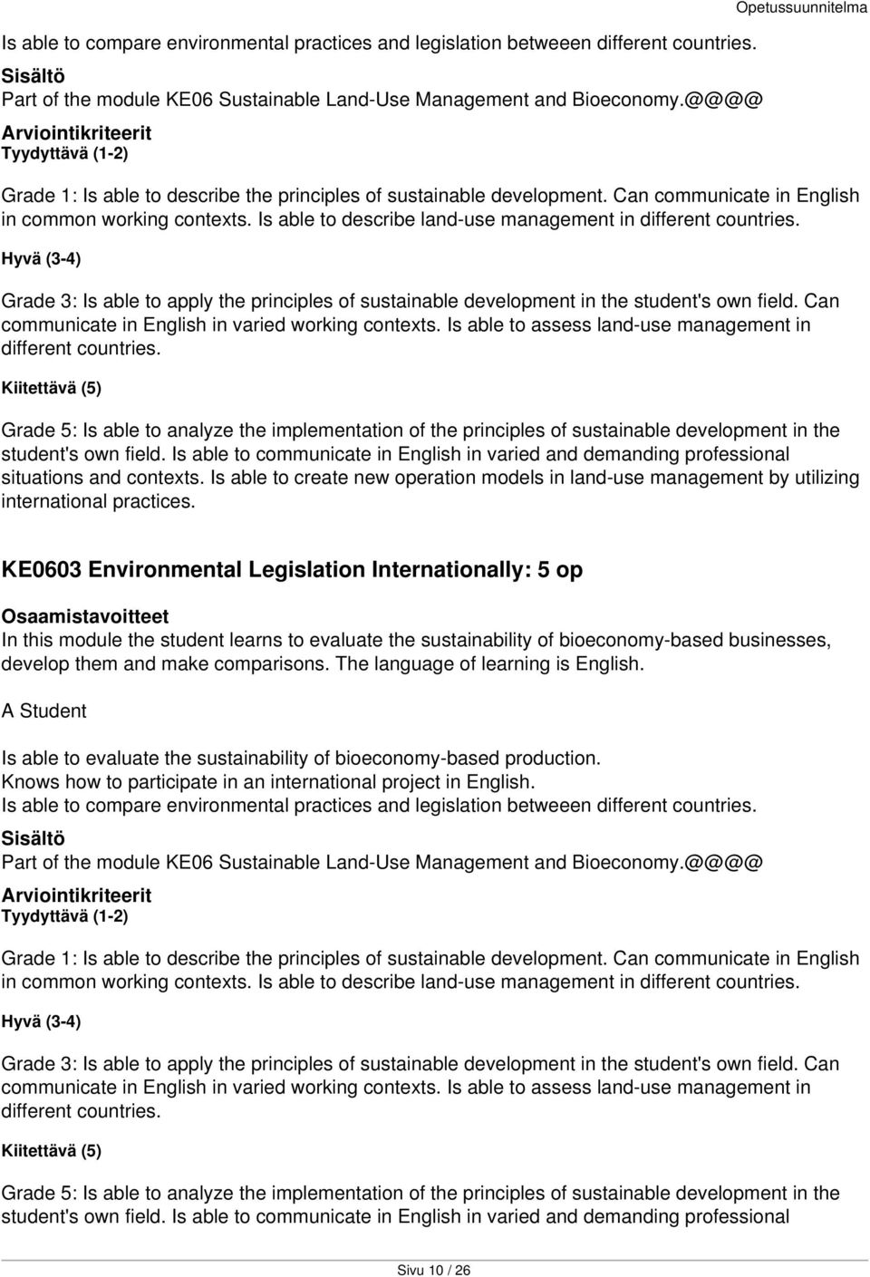 Is able to describe land-use management in different countries. Hyvä (3-4) Grade 3: Is able to apply the principles of sustainable development in the student's own field.