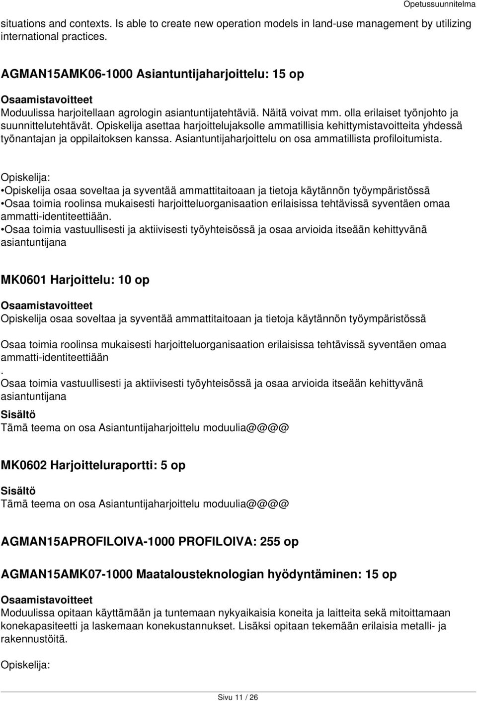 Opiskelija asettaa harjoittelujaksolle ammatillisia kehittymistavoitteita yhdessä työnantajan ja oppilaitoksen kanssa. Asiantuntijaharjoittelu on osa ammatillista profiloitumista.