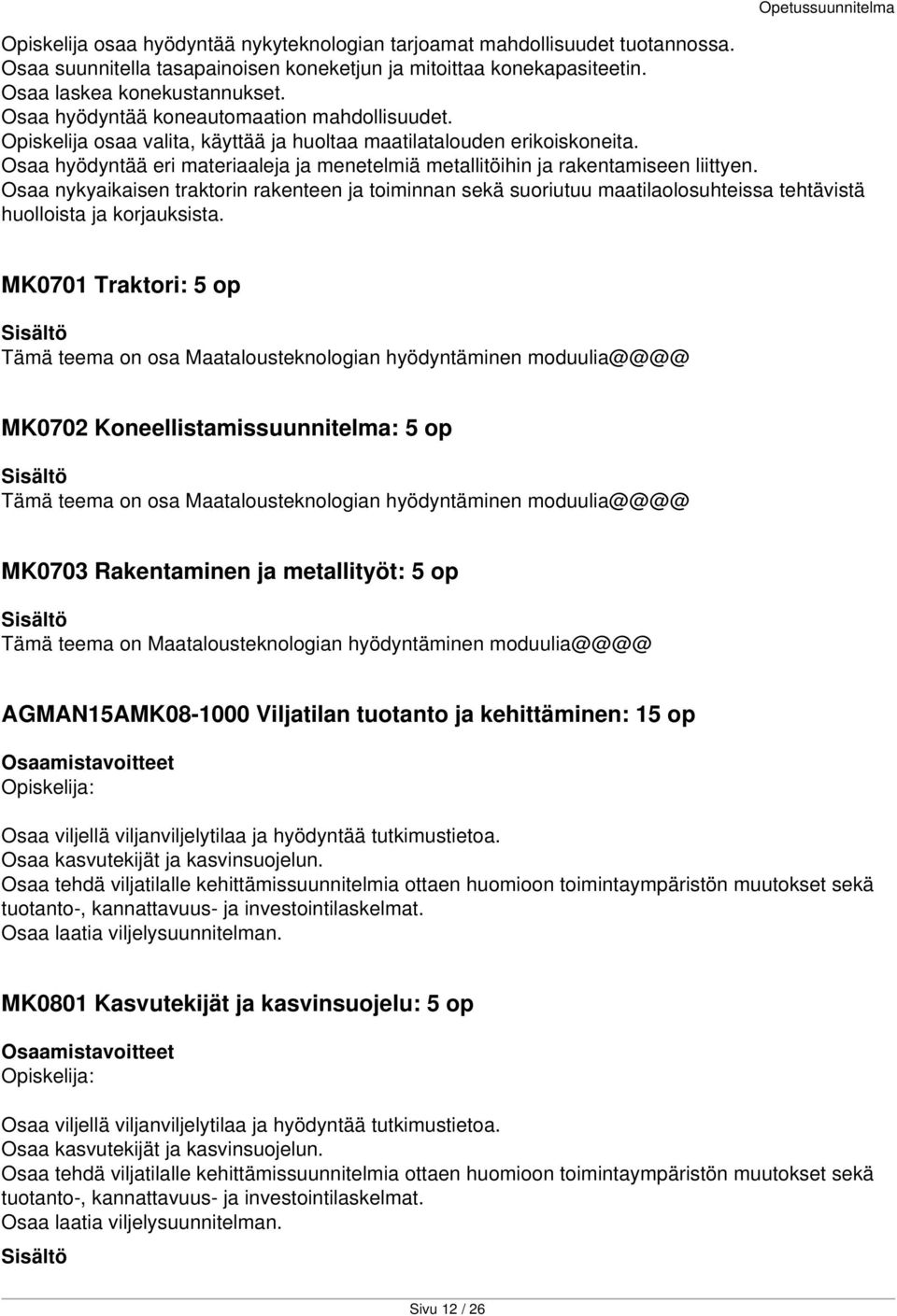 Osaa hyödyntää eri materiaaleja ja menetelmiä metallitöihin ja rakentamiseen liittyen.