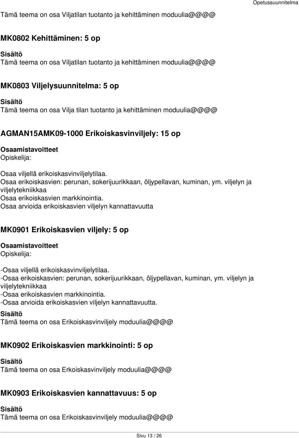 Osaa erikoiskasvien: perunan, sokerijuurikkaan, öljypellavan, kuminan, ym. viljelyn ja viljelytekniikkaa Osaa erikoiskasvien markkinointia.