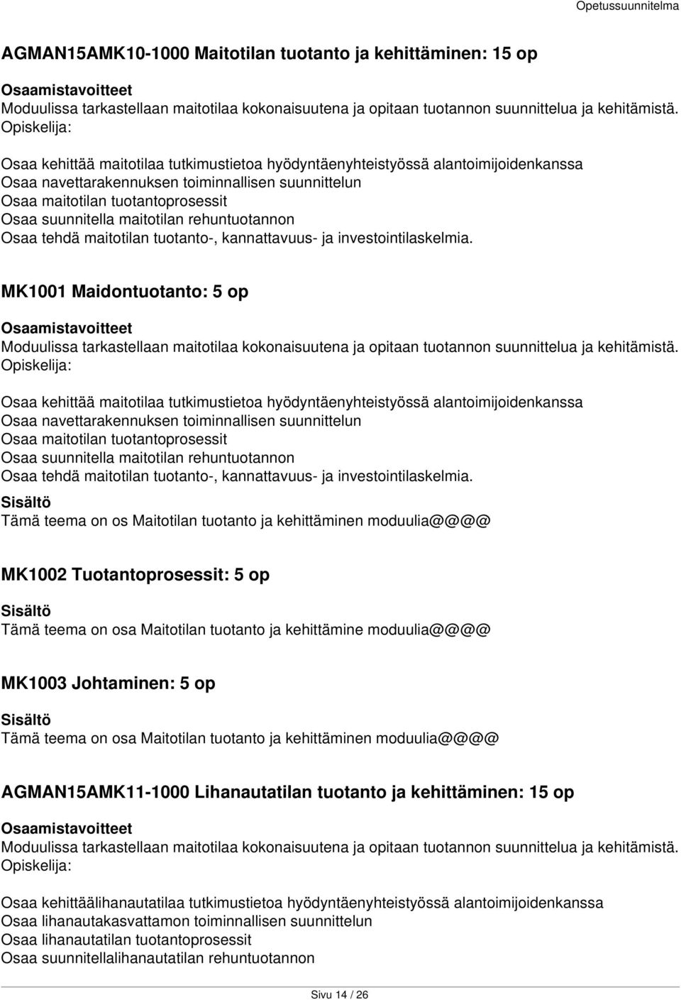 rehuntuotannon Osaa tehdä maitotilan tuotanto-, kannattavuus- ja investointilaskelmia.