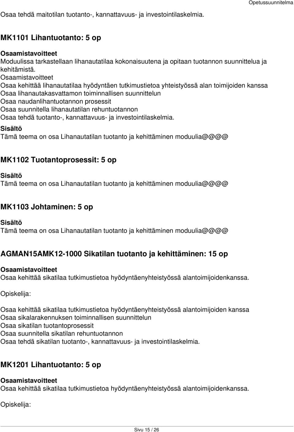Osaa kehittää lihanautatilaa hyödyntäen tutkimustietoa yhteistyössä alan toimijoiden kanssa Osaa lihanautakasvattamon toiminnallisen suunnittelun Osaa naudanlihantuotannon prosessit Osaa suunnitella