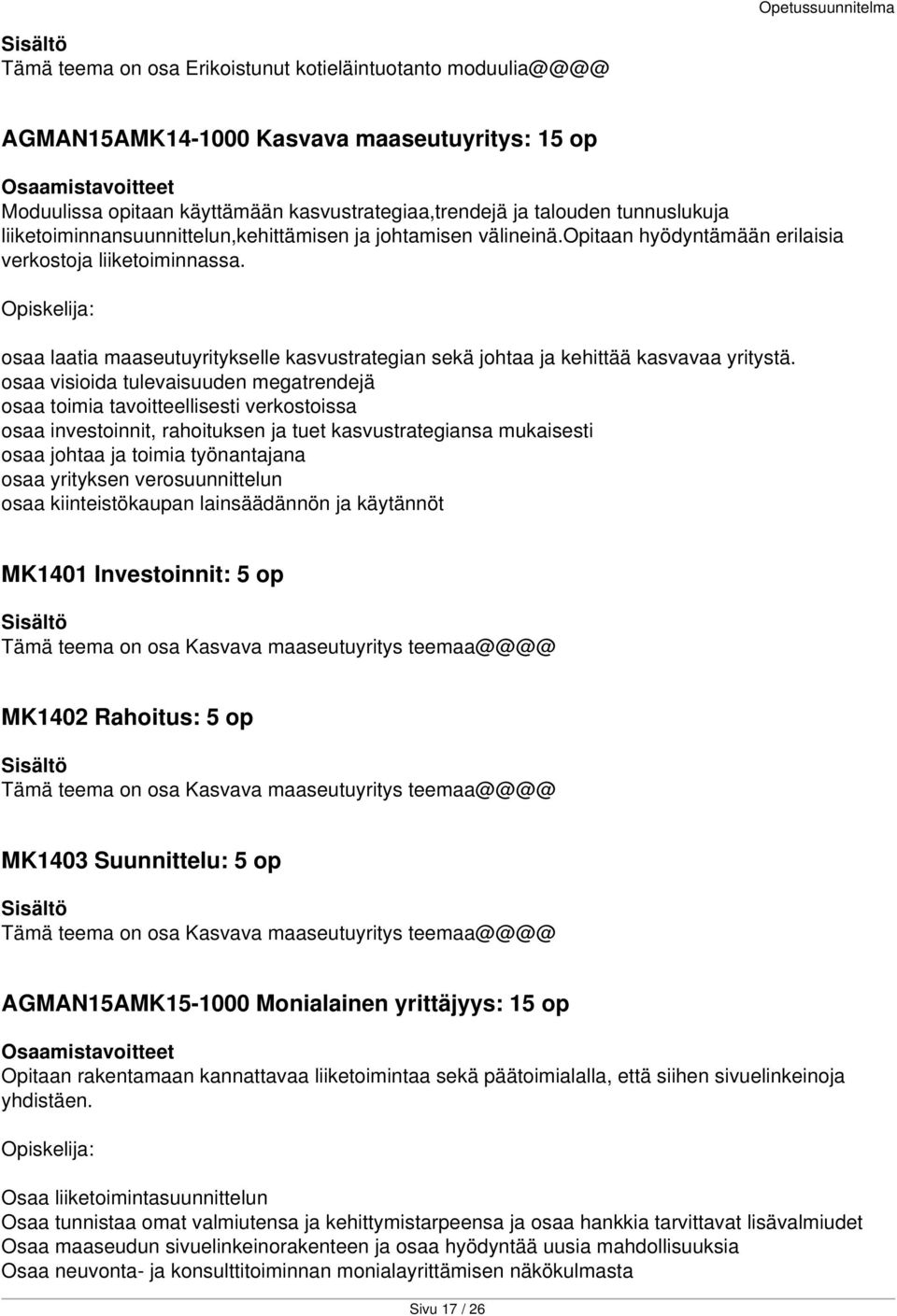 osaa laatia maaseutuyritykselle kasvustrategian sekä johtaa ja kehittää kasvavaa yritystä.