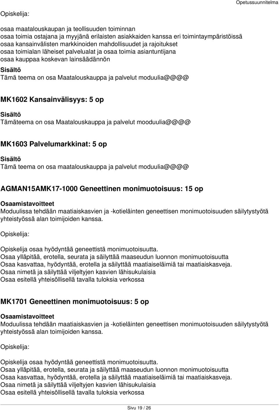 on osa Maatalouskauppa ja palvelut mooduulia@@@@ MK1603 Palvelumarkkinat: 5 op Tämä teema on osa maatalouskauppa ja palvelut moduulia@@@@ AGMAN15AMK17-1000 Geneettinen monimuotoisuus: 15 op