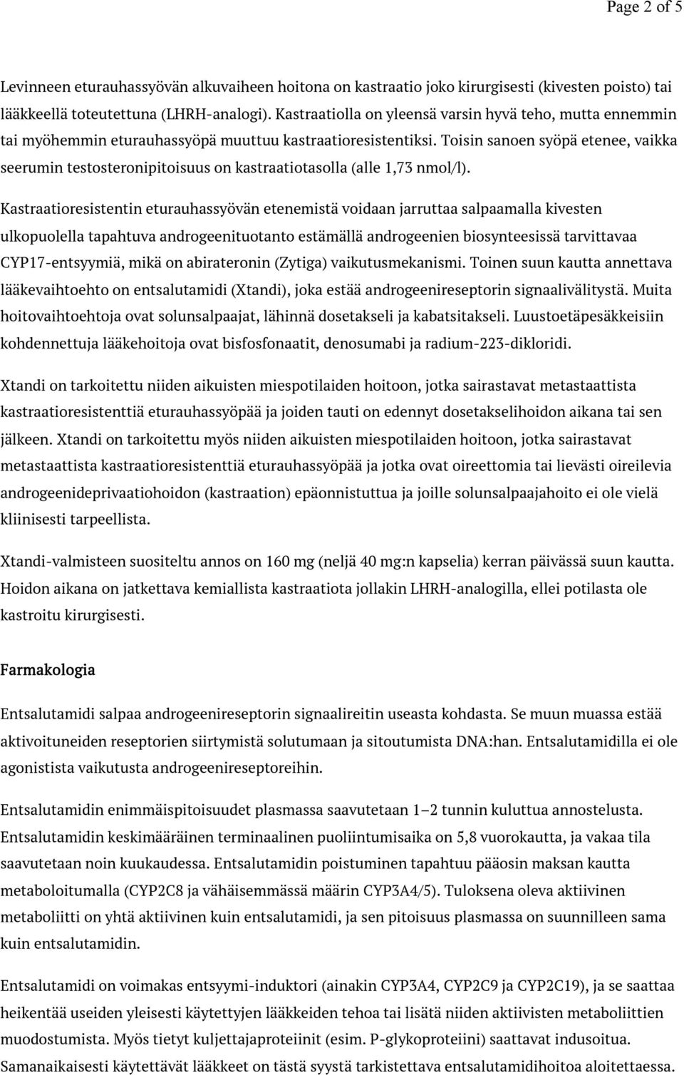 Toisin sanoen syöpä etenee, vaikka seerumin testosteronipitoisuus on kastraatiotasolla (alle 1,73 nmol/l).