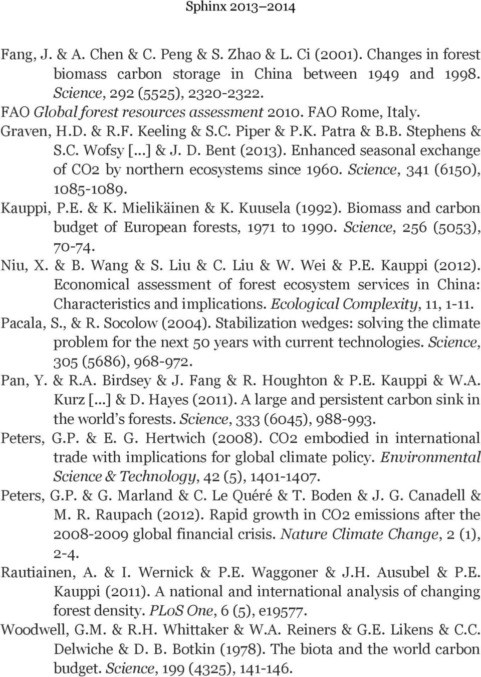 Enhanced seasonal exchange of CO2 by northern ecosystems since 1960. Science, 341 (6150), 1085-1089. Kauppi, P.E. & K. Mielikäinen & K. Kuusela (1992).