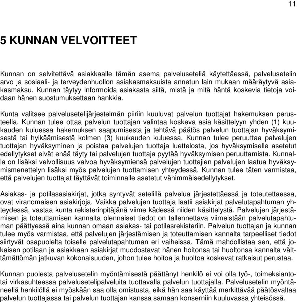Kunta valitsee palvelusetelijärjestelmän piiriin kuuluvat palvelun tuottajat hakemuksen perusteella.