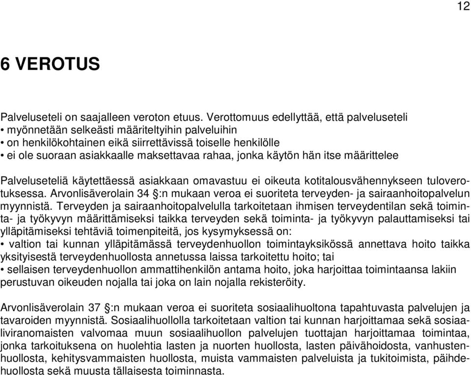 jonka käytön hän itse määrittelee Palveluseteliä käytettäessä asiakkaan omavastuu ei oikeuta kotitalousvähennykseen tuloverotuksessa.