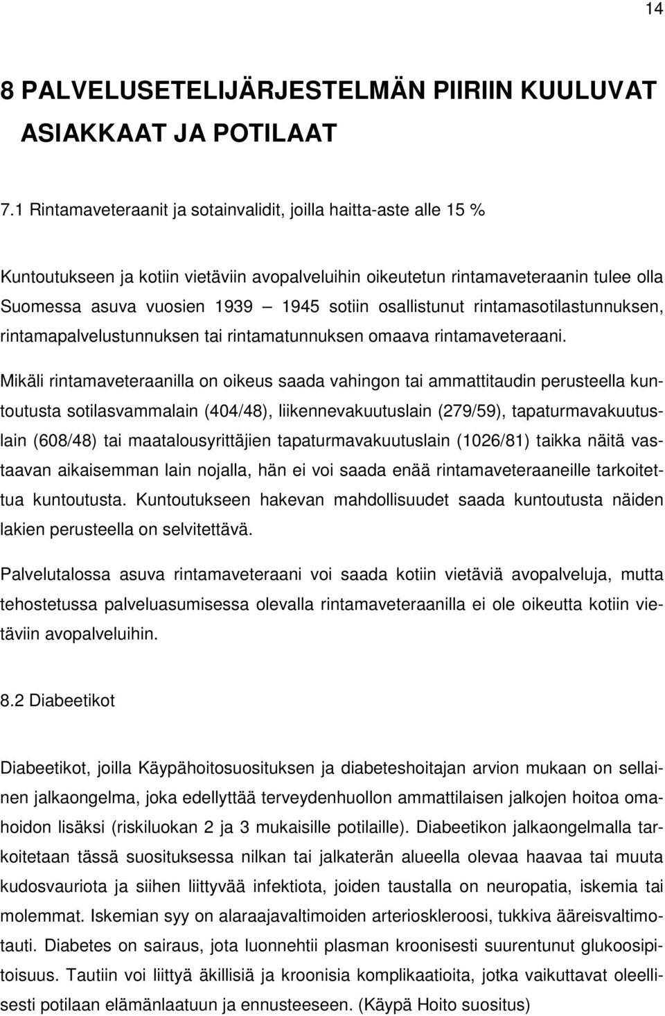 osallistunut rintamasotilastunnuksen, rintamapalvelustunnuksen tai rintamatunnuksen omaava rintamaveteraani.