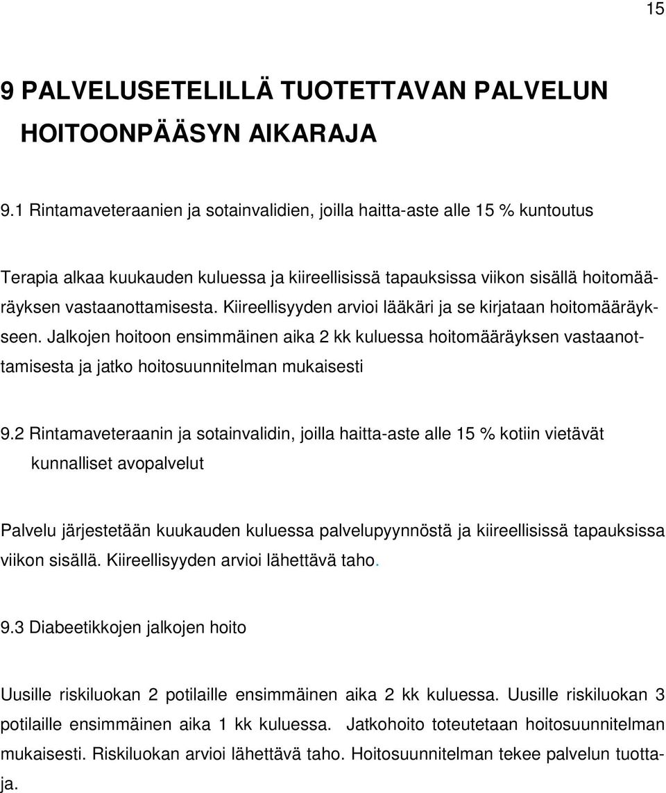 Kiireellisyyden arvioi lääkäri ja se kirjataan hoitomääräykseen. Jalkojen hoitoon ensimmäinen aika 2 kk kuluessa hoitomääräyksen vastaanottamisesta ja jatko hoitosuunnitelman mukaisesti 9.