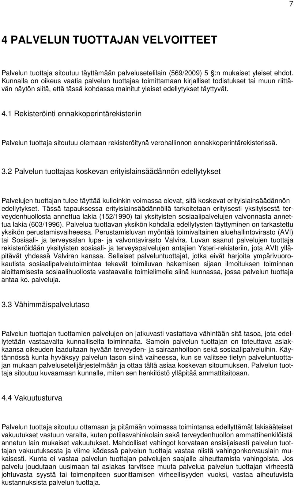 1 Rekisteröinti ennakkoperintärekisteriin Palvelun tuottaja sitoutuu olemaan rekisteröitynä verohallinnon ennakkoperintärekisterissä. 3.