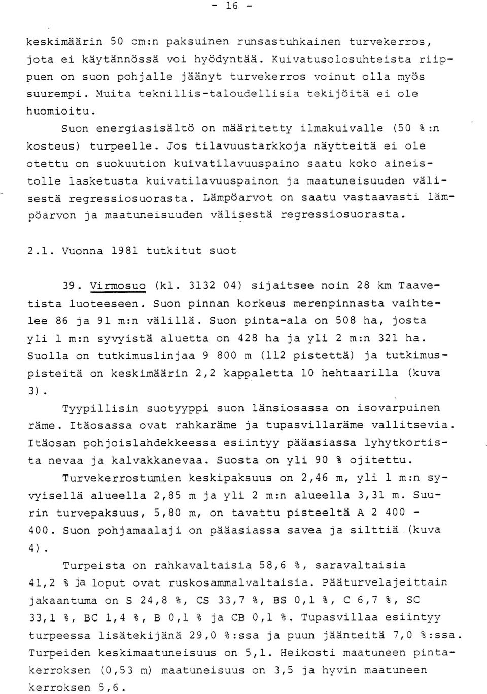 Jos tilavuustarkkoja näytteitä ei ol e otettu on suokuution kuivatilavuuspaino saatu koko aineistolle lasketusta kuivatilavuuspainon ja maatuneisuuden välisestä regressiosuorasta.