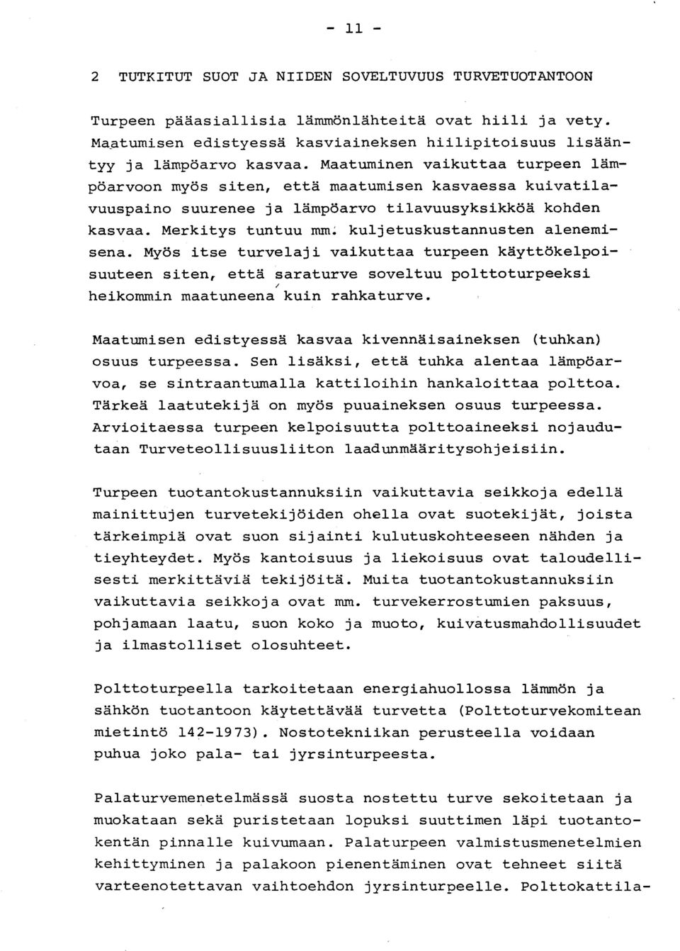 Maatuminen vaikuttaa turpeen läm - pöarvoon myös siten, että maatumisen kasvaessa kuivatilavuuspaino suurenee ja lämpöarvo tilavuusyksikköä kohde n kasvaa.