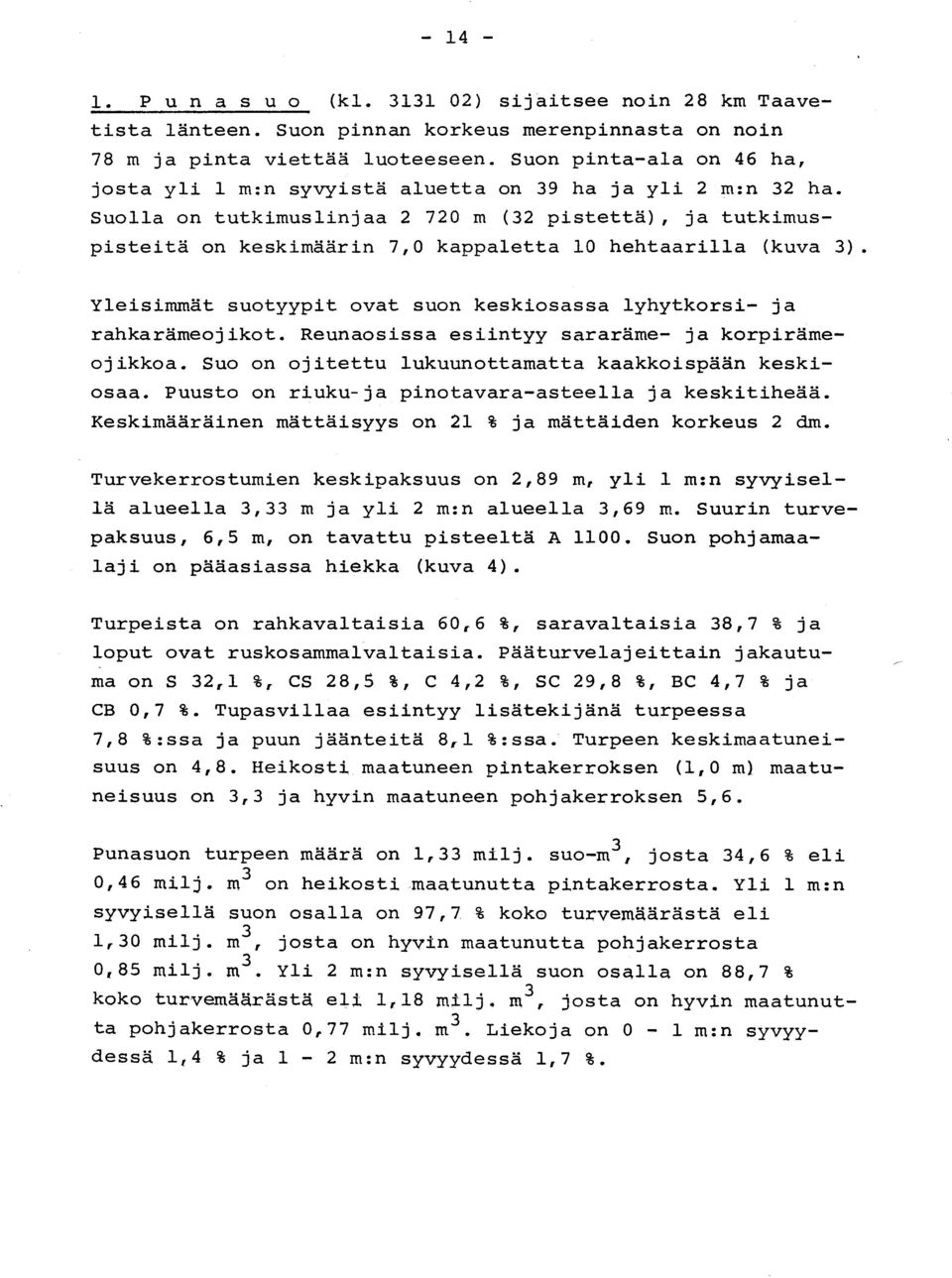 Suolla on tutkimuslinjaa 2 720 m (32 pistettä), ja tutkimus - pisteitä on keskimäärin 7,0 kappaletta 10 hehtaarilla (kuva 3).