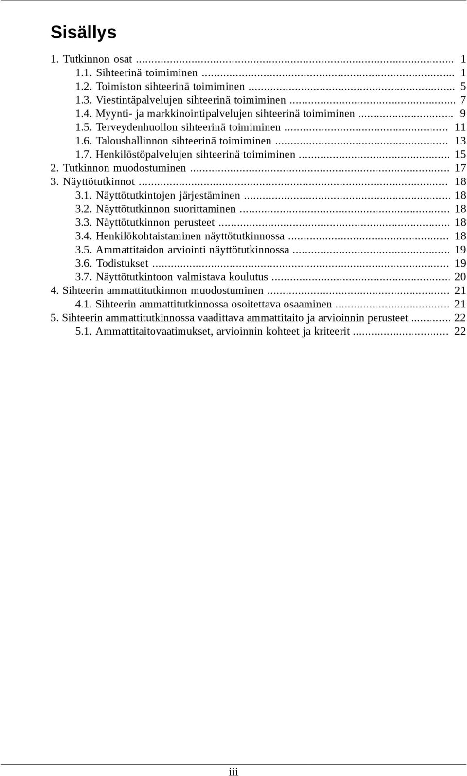 Henkilöstöpalvelujen sihteerinä toimiminen... 15 2. Tutkinnon muodostuminen... 17 3. Näyttötutkinnot... 18 3.1. Näyttötutkintojen järjestäminen... 18 3.2. Näyttötutkinnon suorittaminen... 18 3.3. Näyttötutkinnon perusteet.