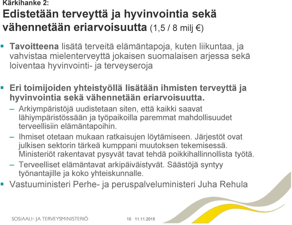 Arkiympäristöjä uudistetaan siten, että kaikki saavat lähiympäristössään ja työpaikoilla paremmat mahdollisuudet terveellisiin elämäntapoihin. Ihmiset otetaan mukaan ratkaisujen löytämiseen.