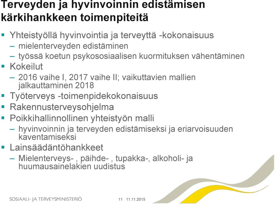 jalkauttaminen 2018 Työterveys -toimenpidekokonaisuus Rakennusterveysohjelma Poikkihallinnollinen yhteistyön malli hyvinvoinnin ja