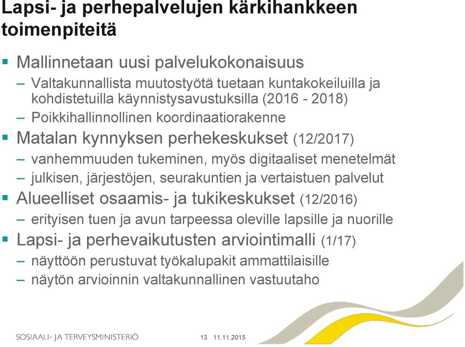 menetelmät julkisen, järjestöjen, seurakuntien ja vertaistuen palvelut Alueelliset osaamis- ja tukikeskukset (12/2016) erityisen tuen ja avun tarpeessa oleville