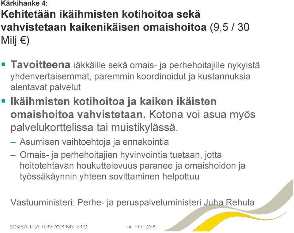 vahvistetaan. Kotona voi asua myös palvelukorttelissa tai muistikylässä.