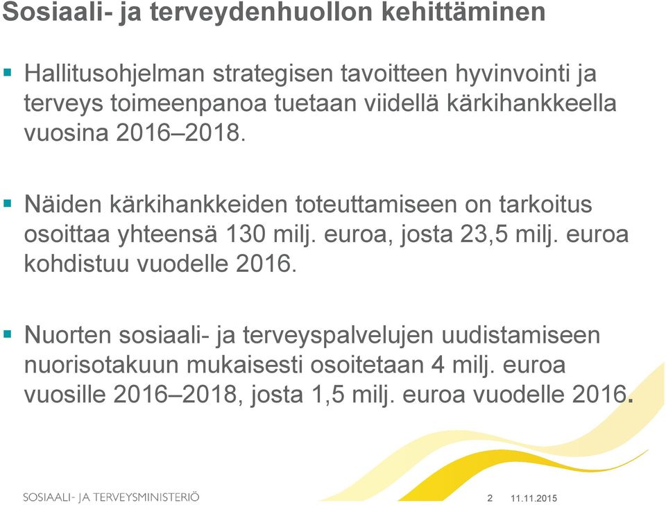 Näiden kärkihankkeiden toteuttamiseen on tarkoitus osoittaa yhteensä 130 milj. euroa, josta 23,5 milj.