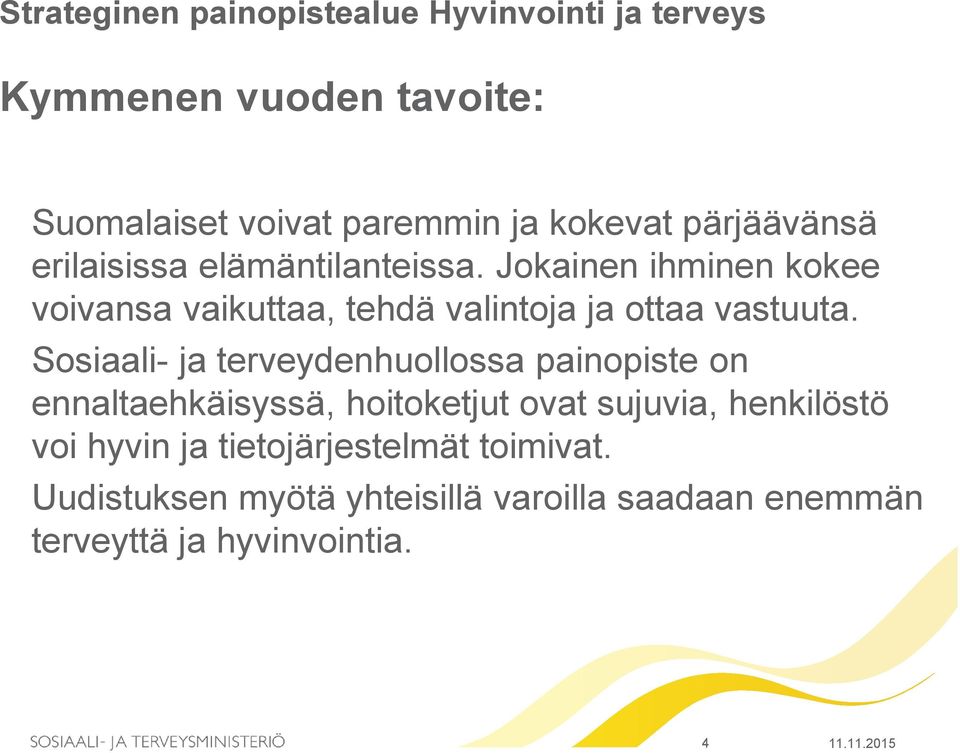 Jokainen ihminen kokee voivansa vaikuttaa, tehdä valintoja ja ottaa vastuuta.