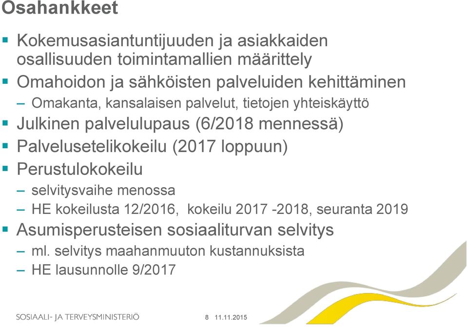 mennessä) Palvelusetelikokeilu (2017 loppuun) Perustulokokeilu selvitysvaihe menossa HE kokeilusta 12/2016, kokeilu