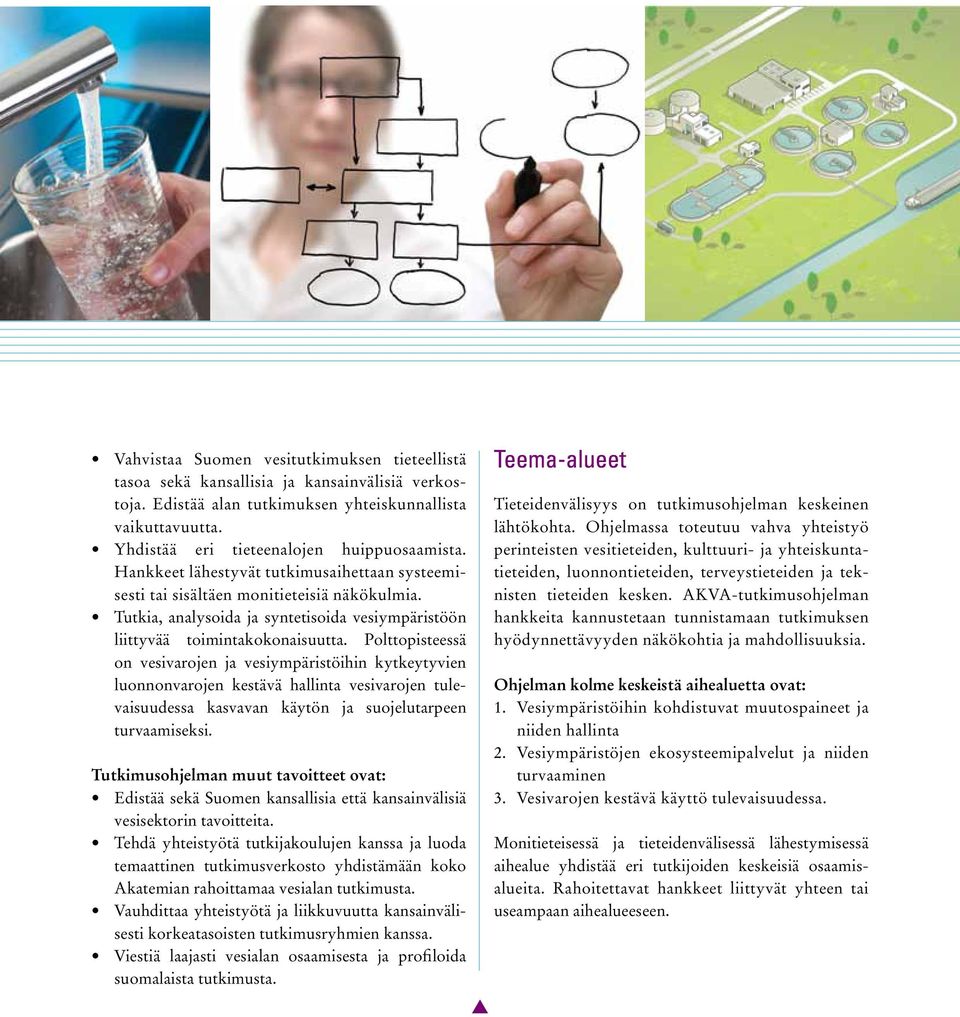 Tutkia, analysoida ja syntetisoida vesiympäristöön liittyvää toimintakokonaisuutta.