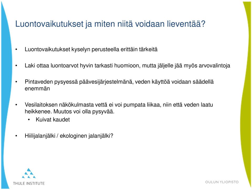 jäljelle jää myös arvovalintoja Pintaveden pysyessä päävesijärjestelmänä, veden käyttöä voidaan säädellä