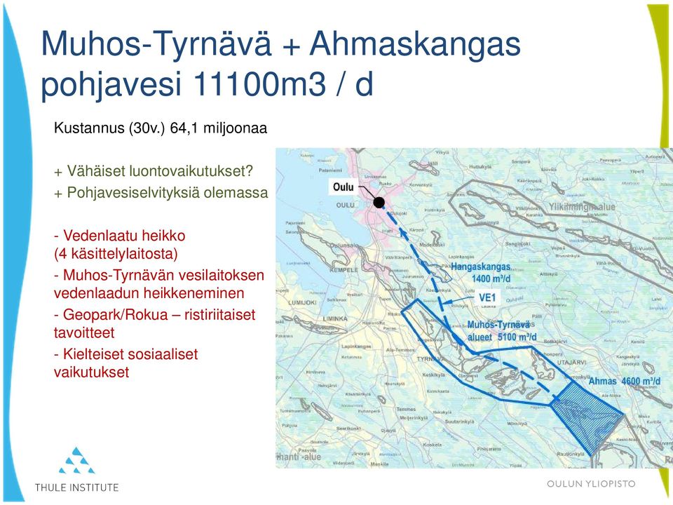 + Pohjavesiselvityksiä olemassa - Vedenlaatu heikko (4 käsittelylaitosta) -