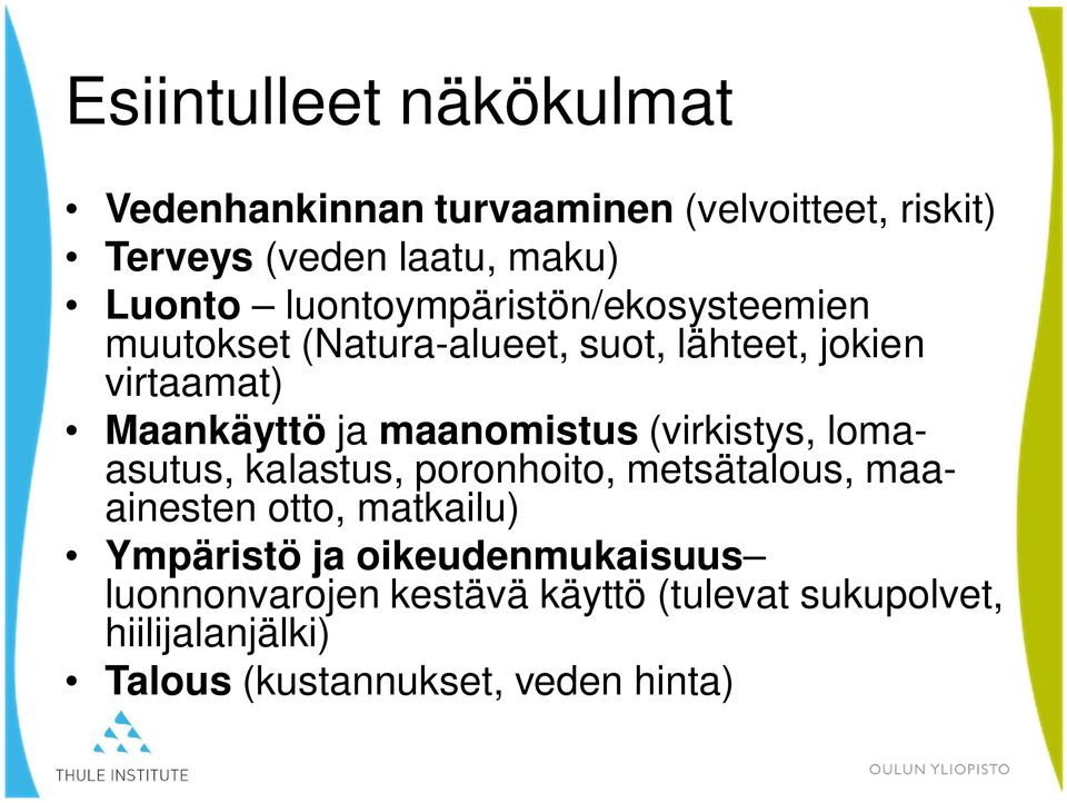 maanomistus (virkistys, lomaasutus, kalastus, poronhoito, metsätalous, maaainesten otto, matkailu) Ympäristö
