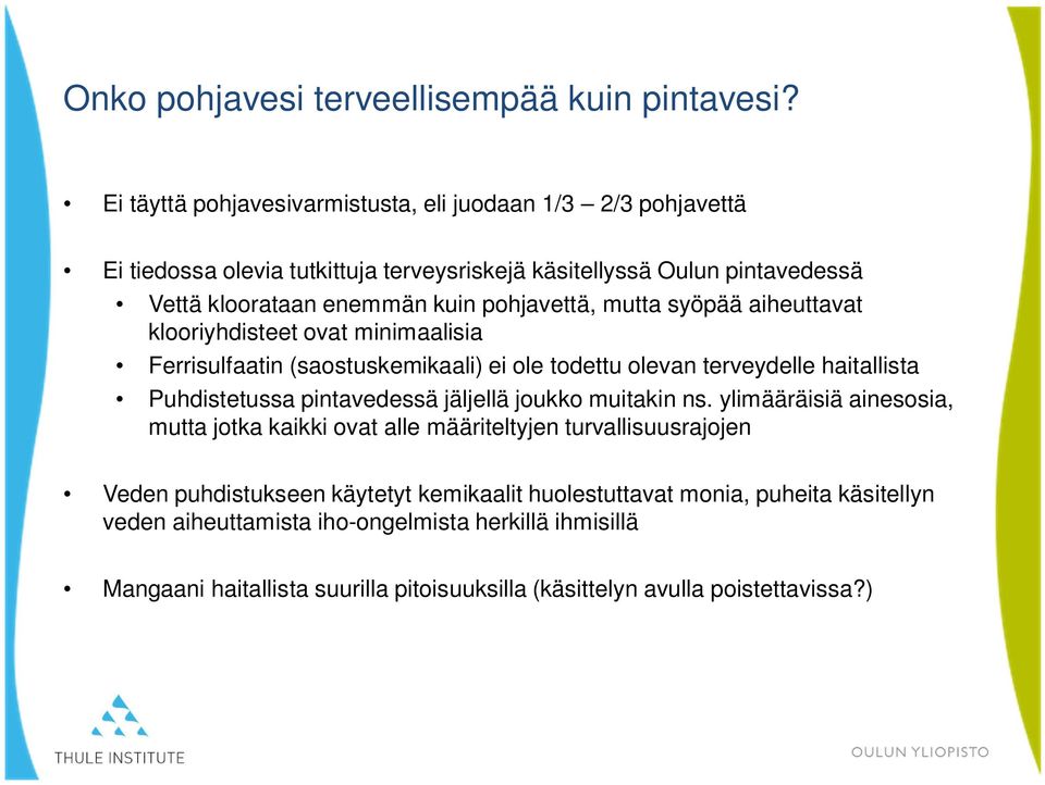 mutta syöpää aiheuttavat klooriyhdisteet ovat minimaalisia Ferrisulfaatin (saostuskemikaali) ei ole todettu olevan terveydelle haitallista Puhdistetussa pintavedessä jäljellä joukko