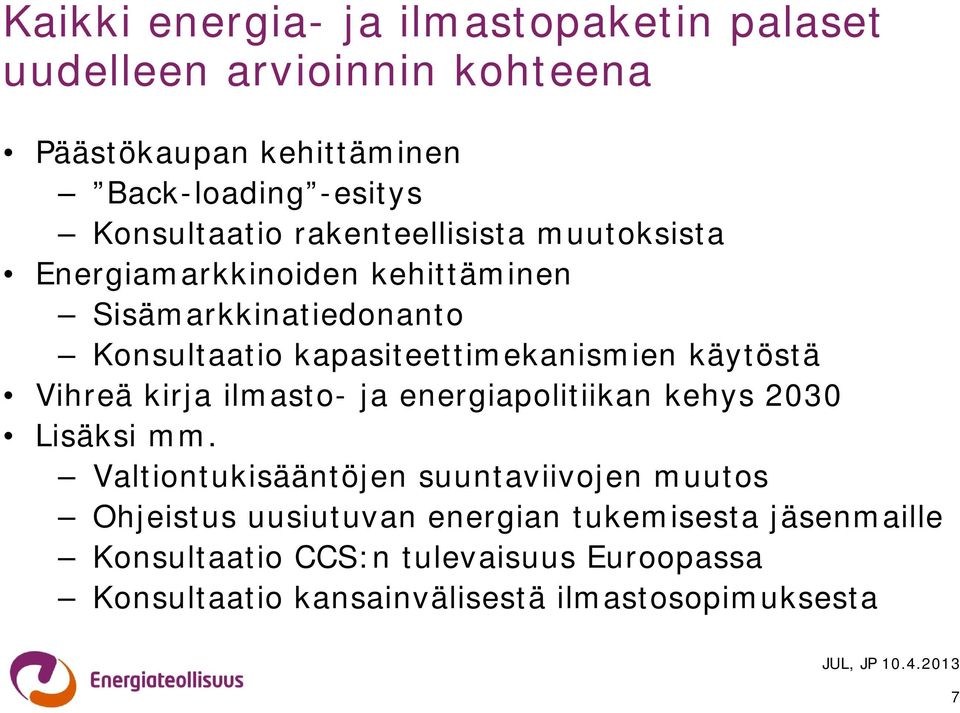 kapasiteettimekanismien käytöstä Vihreä kirja ilmasto- ja energiapolitiikan kehys 2030 Lisäksi mm.