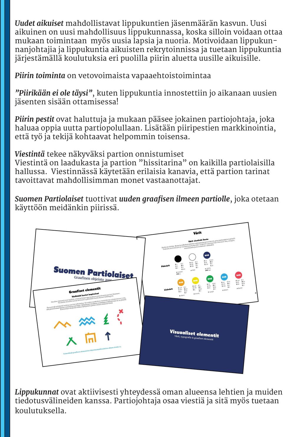 Piirin toiminta on vetovoimaista vapaaehtoistoimintaa Piirikään ei ole täysi, kuten lippukuntia innostettiin jo aikanaan uusien jäsenten sisään ottamisessa!