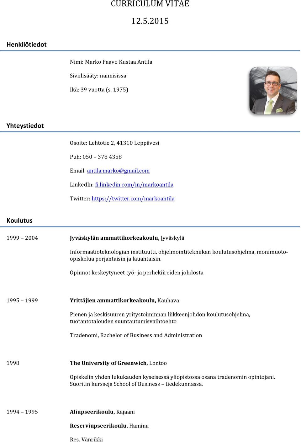 com/markoantila Koulutus 1999 2004 Jyväskylän ammattikorkeakoulu, Jyväskylä Informaatioteknologian instituutti, ohjelmointitekniikan koulutusohjelma, monimuoto- opiskelua perjantaisin ja lauantaisin.