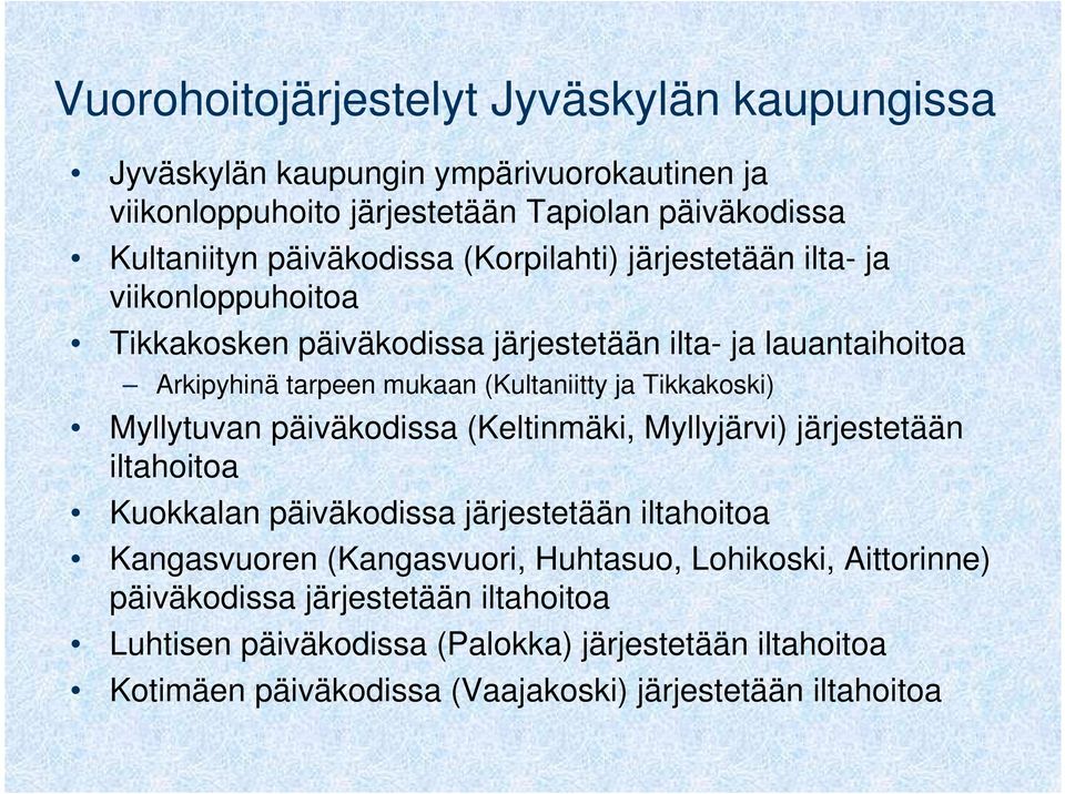 Tikkakoski) Myllytuvan päiväkodissa (Keltinmäki, Myllyjärvi) järjestetään iltahoitoa Kuokkalan päiväkodissa järjestetään iltahoitoa Kangasvuoren (Kangasvuori,