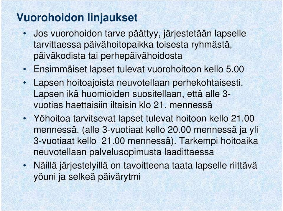 Lapsen ikä huomioiden suositellaan, että alle 3- vuotias haettaisiin iltaisin klo 21. mennessä Yöhoitoa tarvitsevat lapset tulevat hoitoon kello 21.