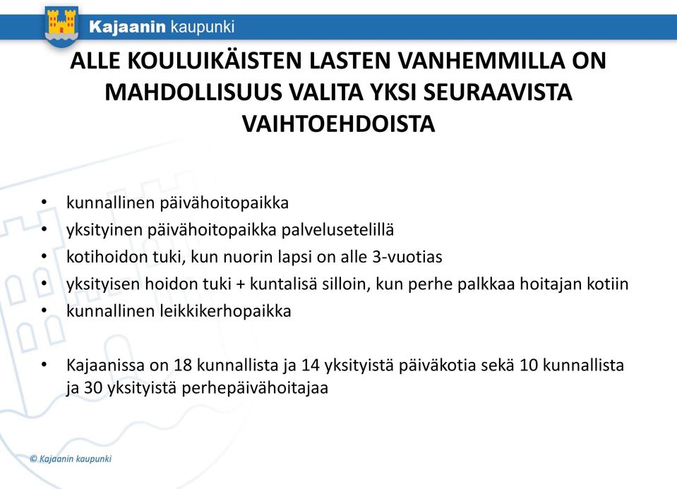 3-vuotias yksityisen hoidon tuki + kuntalisä silloin, kun perhe palkkaa hoitajan kotiin kunnallinen