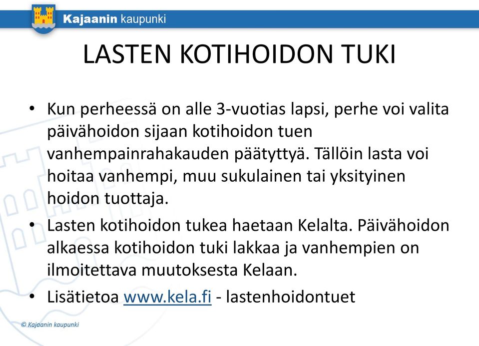 Tällöin lasta voi hoitaa vanhempi, muu sukulainen tai yksityinen hoidon tuottaja.