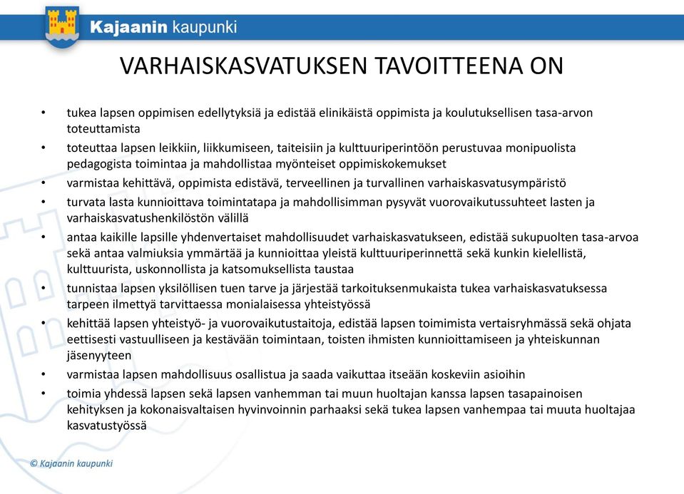 varhaiskasvatusympäristö turvata lasta kunnioittava toimintatapa ja mahdollisimman pysyvät vuorovaikutussuhteet lasten ja varhaiskasvatushenkilöstön välillä antaa kaikille lapsille yhdenvertaiset