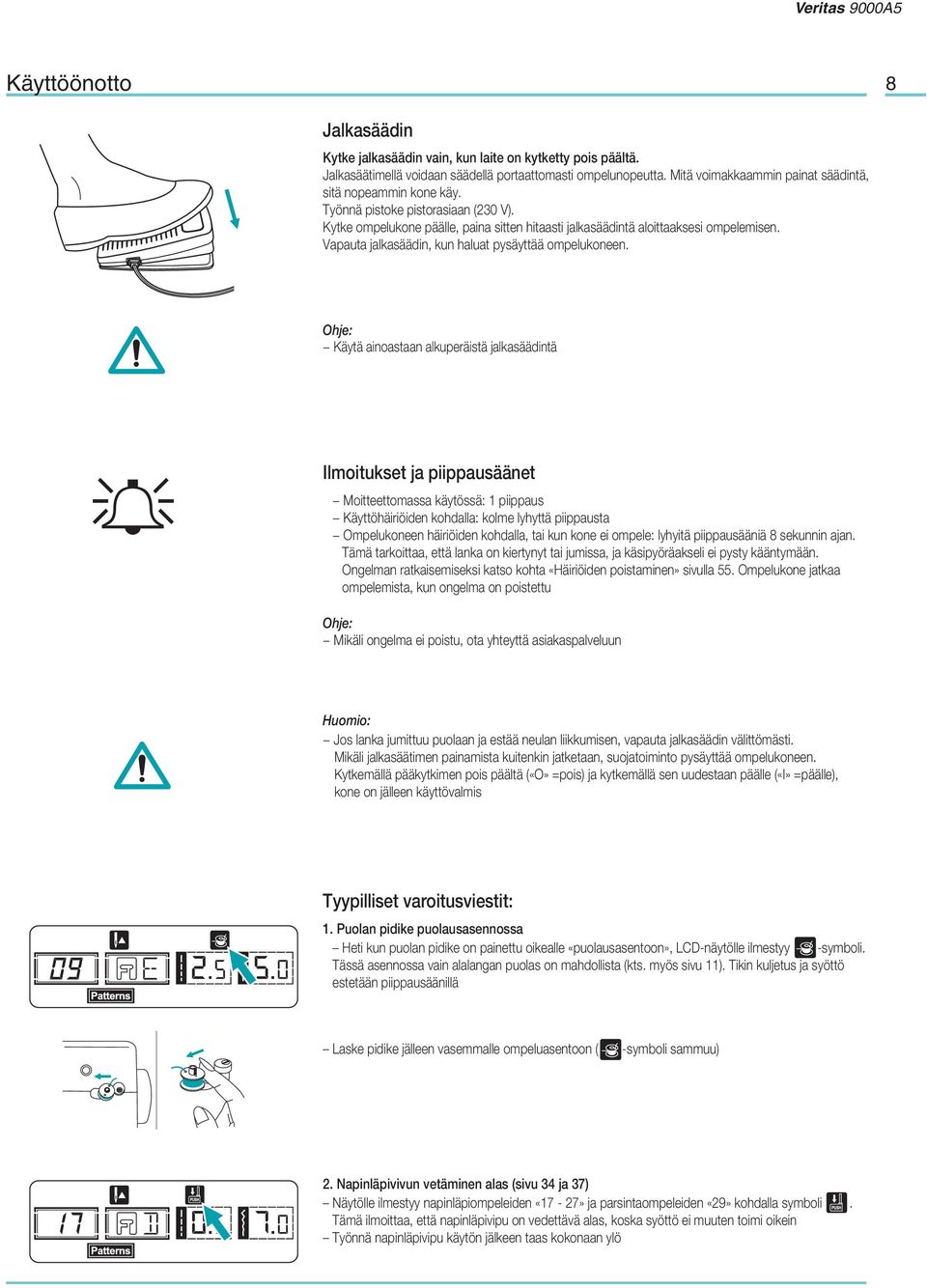 Vapauta jalkasäädin, kun haluat pysäyttää ompelukoneen.