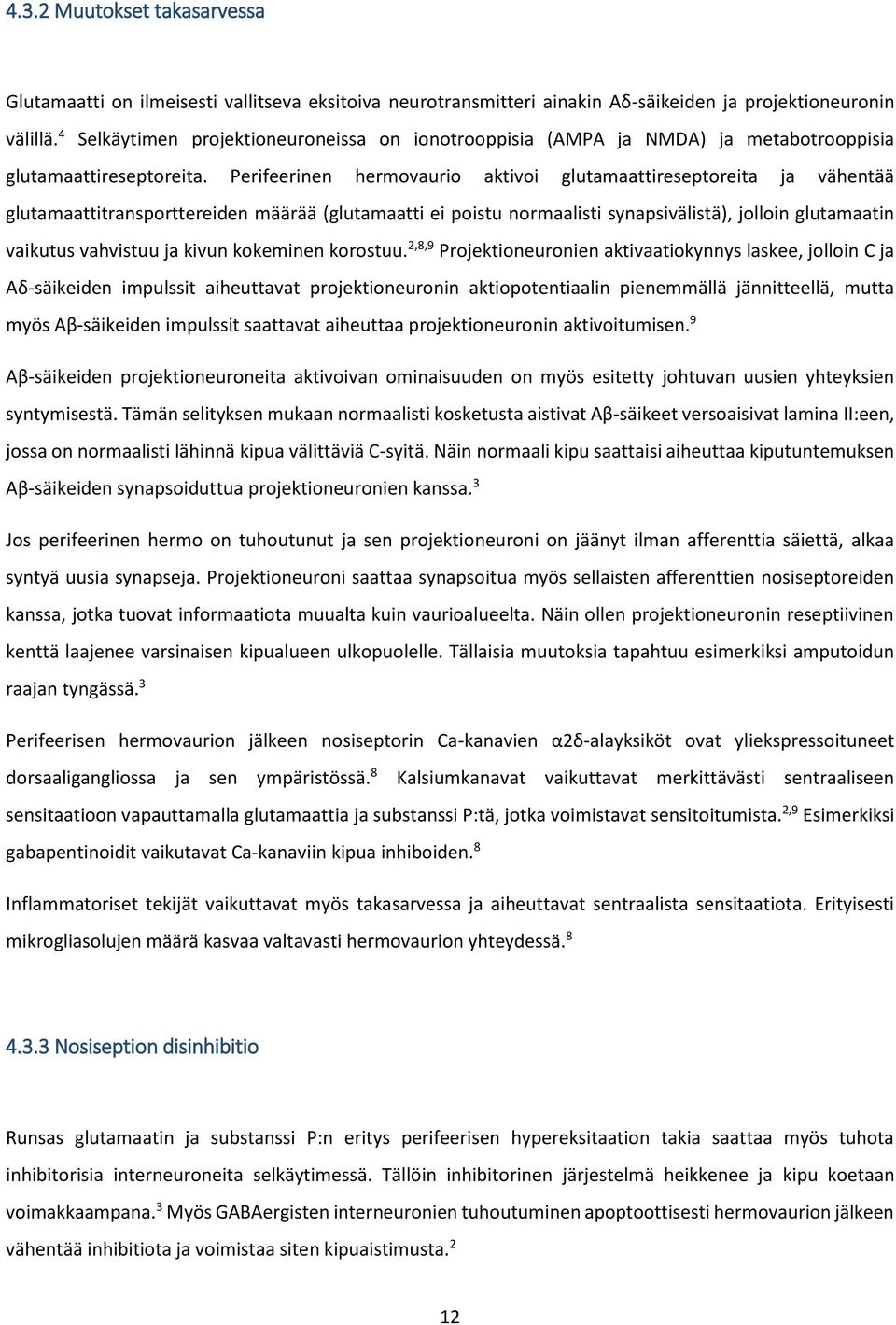 Perifeerinen hermovaurio aktivoi glutamaattireseptoreita ja vähentää glutamaattitransporttereiden määrää (glutamaatti ei poistu normaalisti synapsivälistä), jolloin glutamaatin vaikutus vahvistuu ja