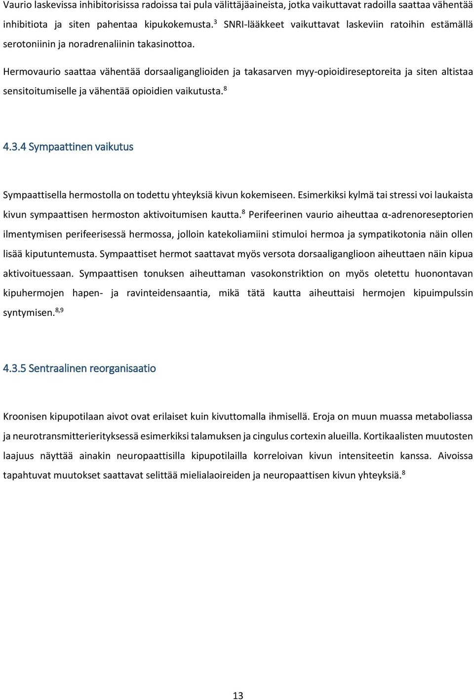 Hermovaurio saattaa vähentää dorsaaliganglioiden ja takasarven myy-opioidireseptoreita ja siten altistaa sensitoitumiselle ja vähentää opioidien vaikutusta. 8 4.3.